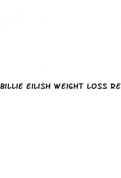 billie eilish weight loss reddit