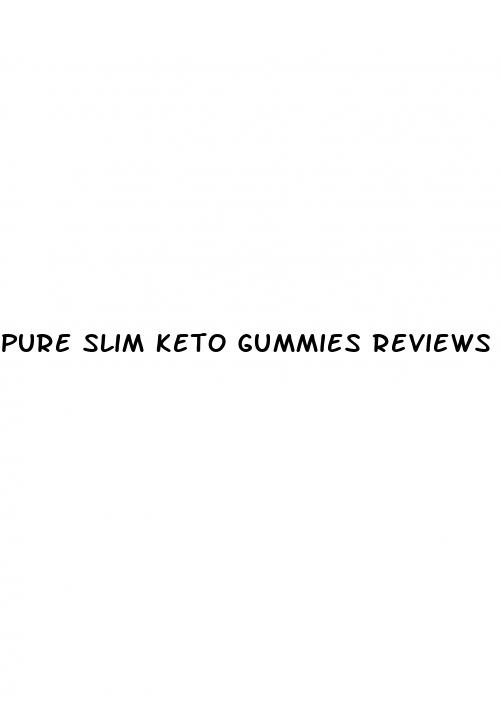 pure slim keto gummies reviews and complaints