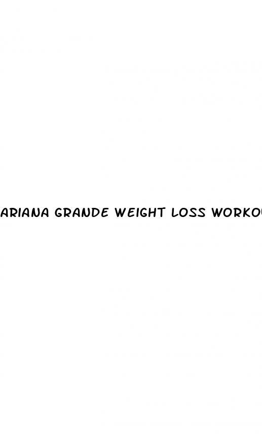 ariana grande weight loss workout