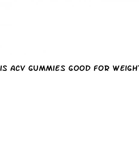 is acv gummies good for weight loss