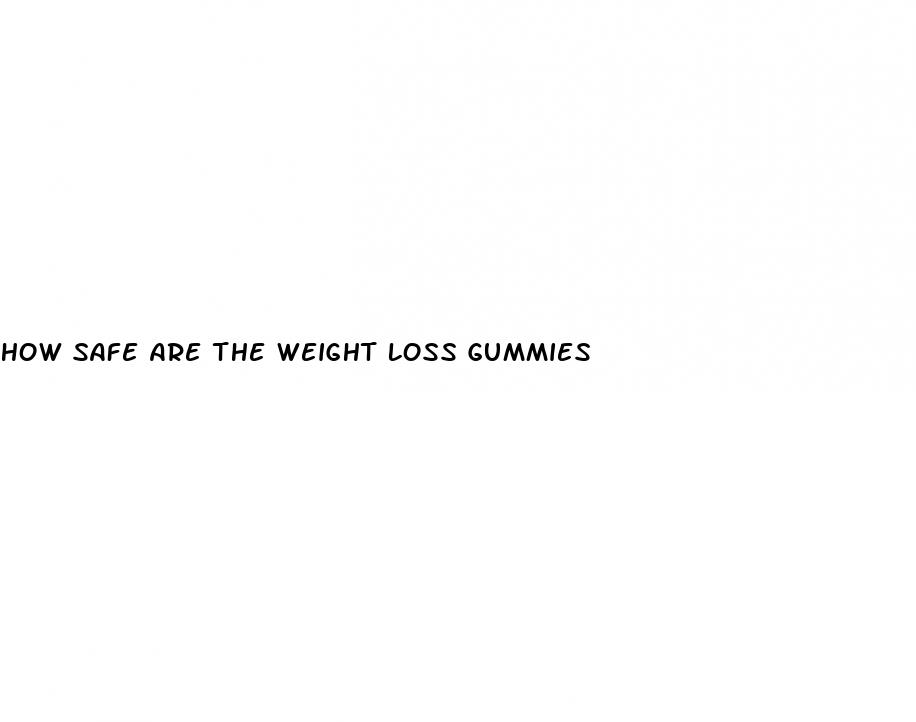 how safe are the weight loss gummies