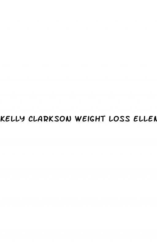 kelly clarkson weight loss ellen degeneres