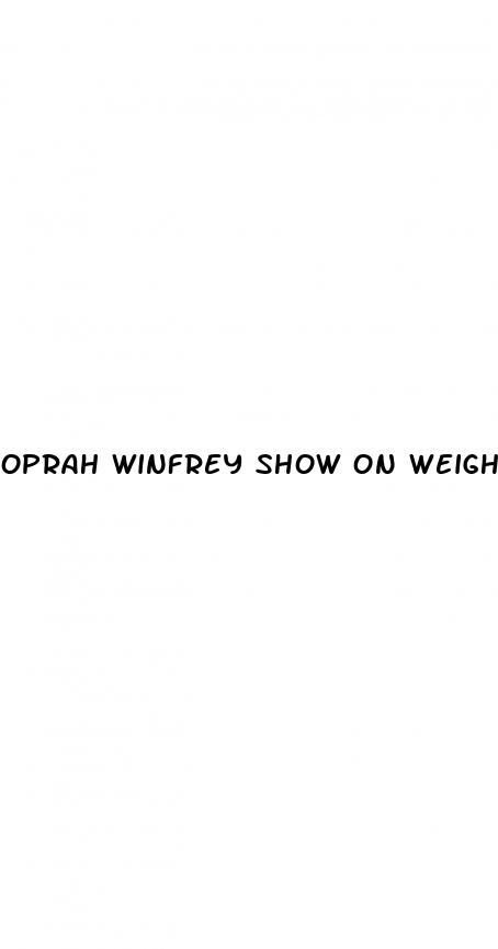 oprah winfrey show on weight loss drugs