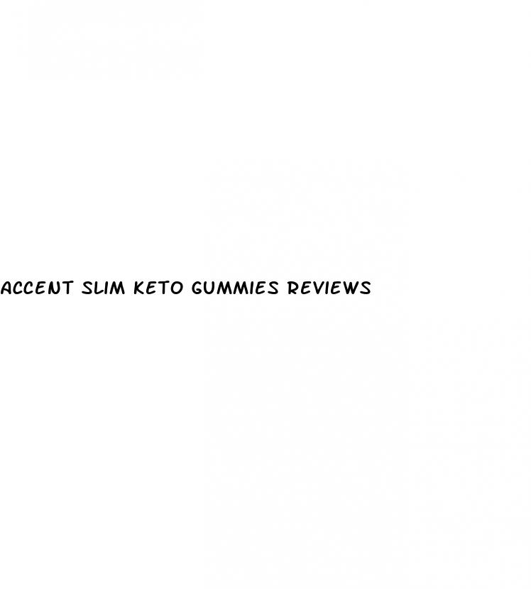 accent slim keto gummies reviews