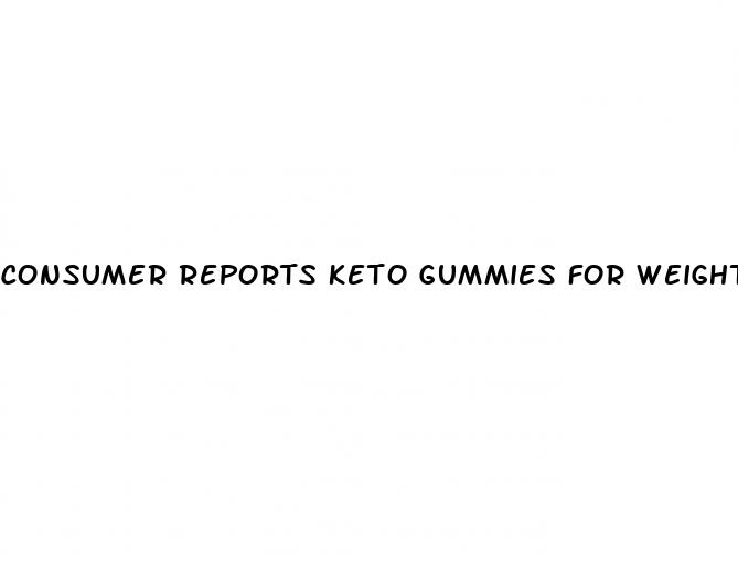 consumer reports keto gummies for weight loss