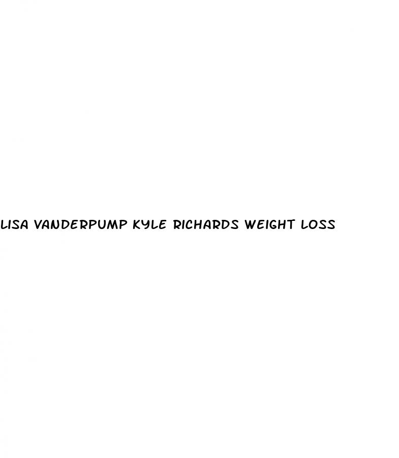 lisa vanderpump kyle richards weight loss