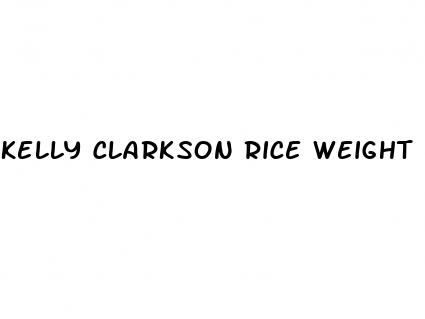 kelly clarkson rice weight loss