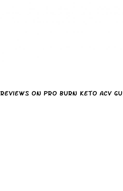 reviews on pro burn keto acv gummies