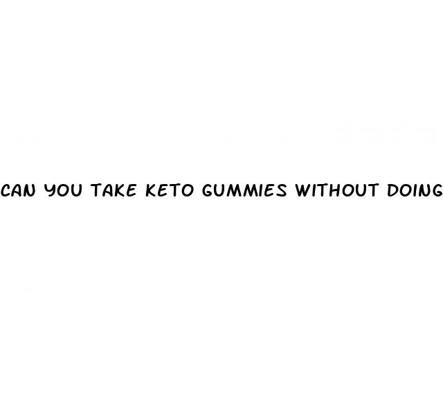 can you take keto gummies without doing the keto diet