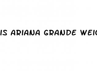 is ariana grande weight loss