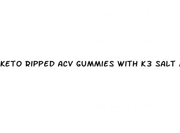 keto ripped acv gummies with k3 salt mineral