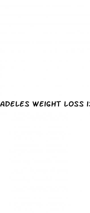 adeles weight loss is a double bind