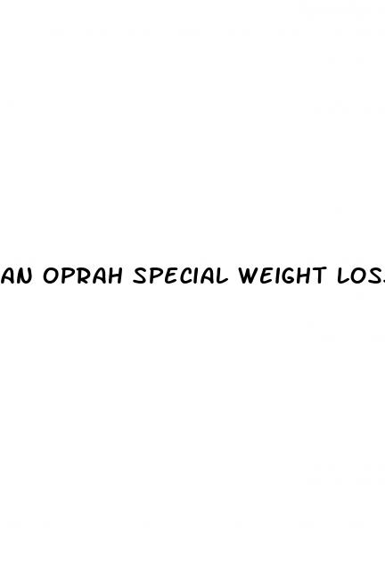 an oprah special weight loss