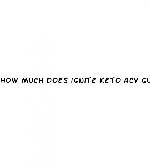 how much does ignite keto acv gummies cost