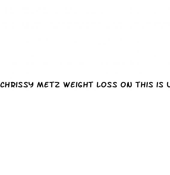 chrissy metz weight loss on this is us