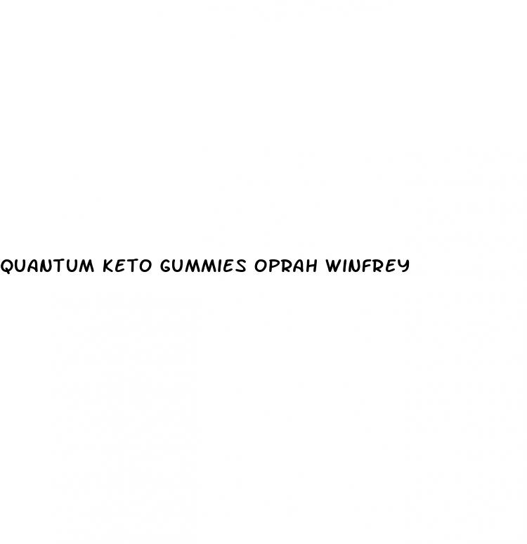 quantum keto gummies oprah winfrey