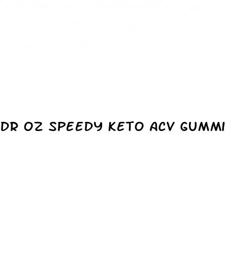 dr oz speedy keto acv gummies