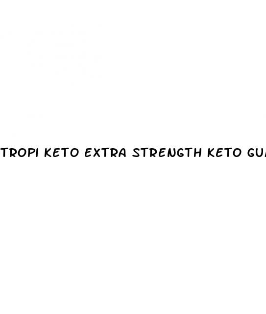 tropi keto extra strength keto gummies