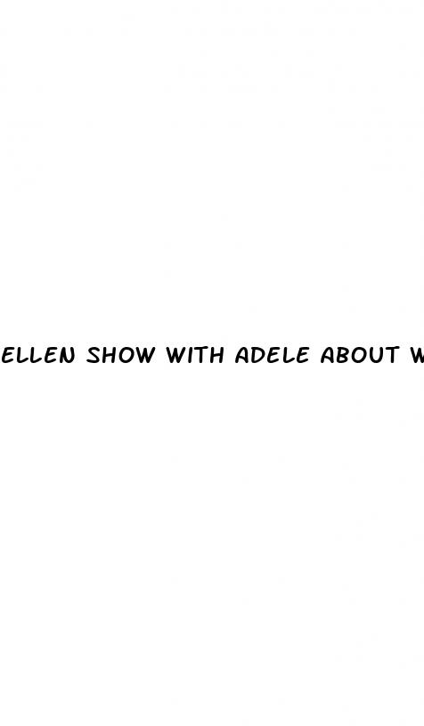 ellen show with adele about weight loss