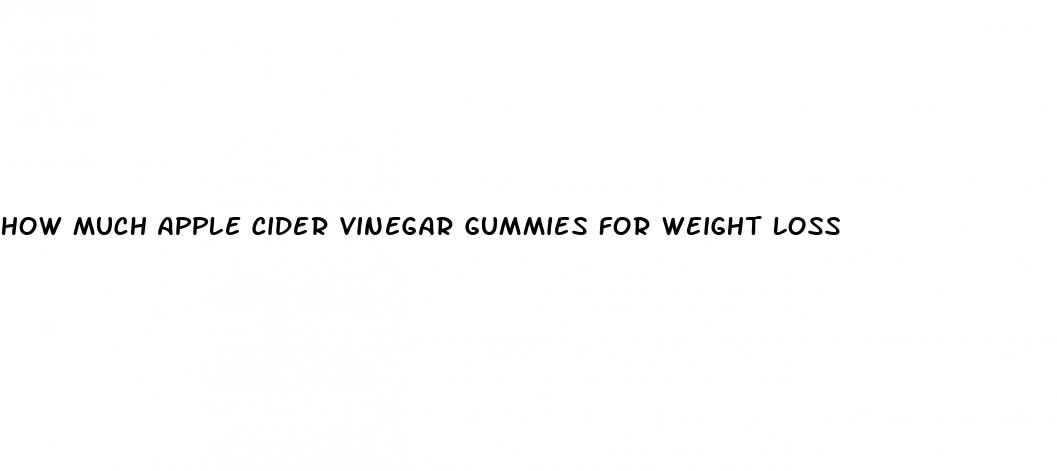 how much apple cider vinegar gummies for weight loss