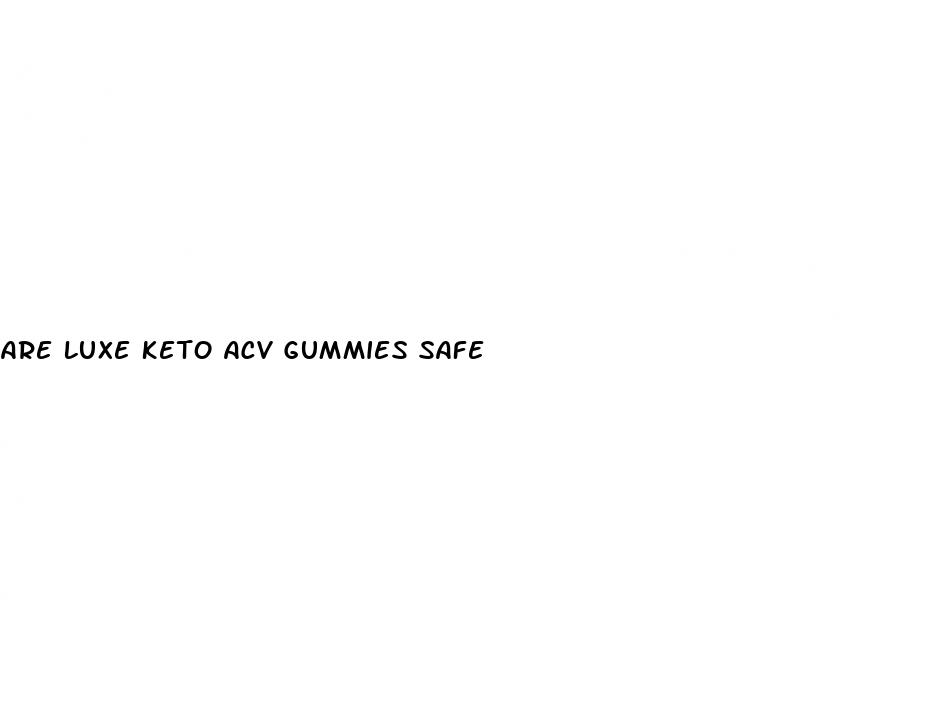 are luxe keto acv gummies safe