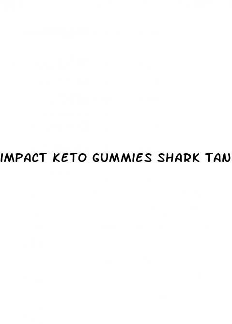 impact keto gummies shark tank