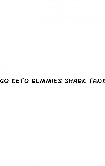 go keto gummies shark tank