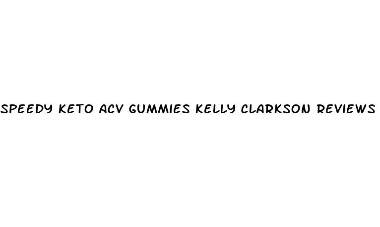 speedy keto acv gummies kelly clarkson reviews