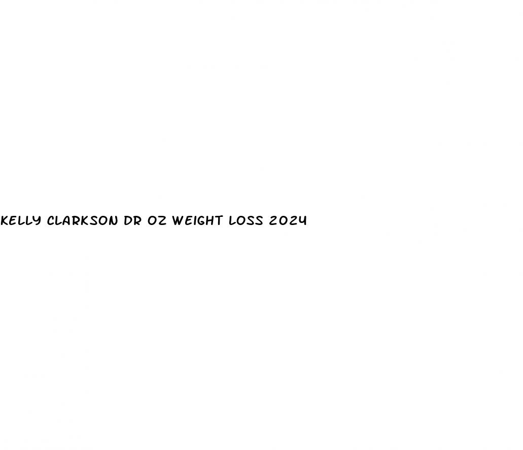 kelly clarkson dr oz weight loss 2024