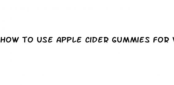 how to use apple cider gummies for weight loss