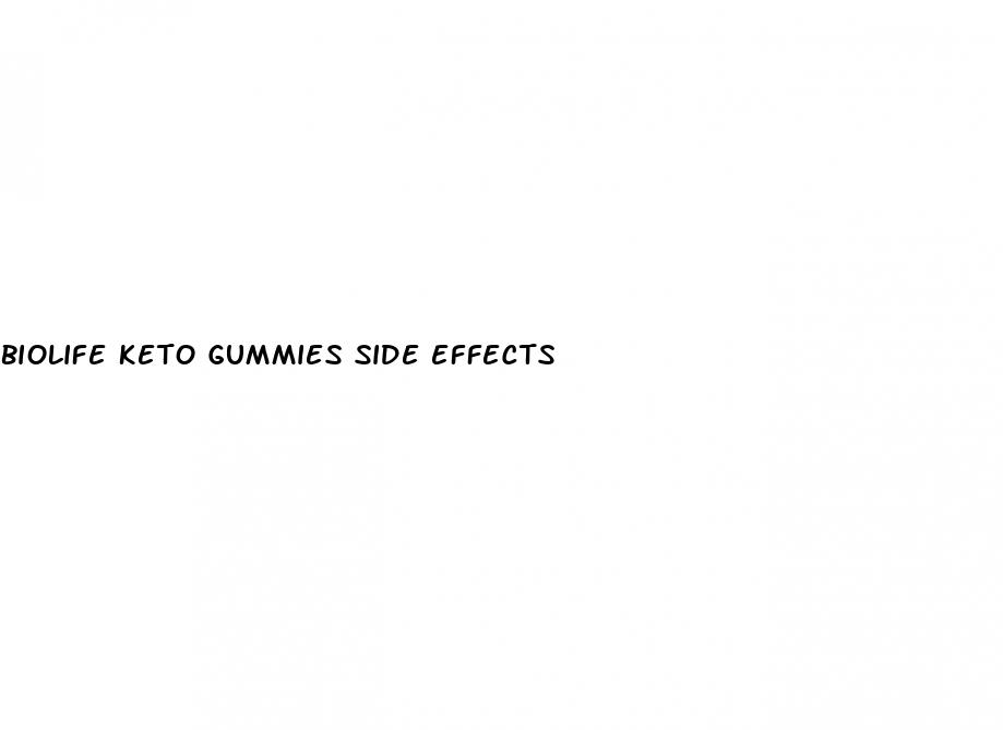 biolife keto gummies side effects