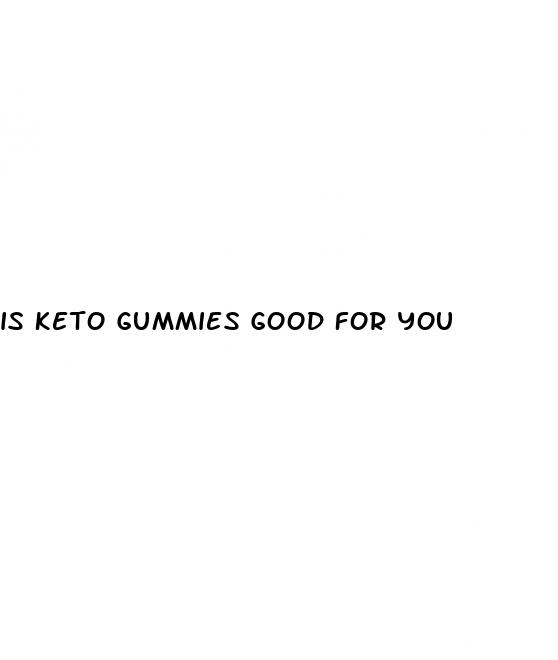 is keto gummies good for you