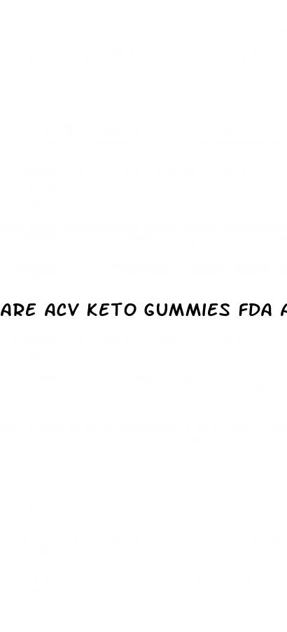 are acv keto gummies fda approved