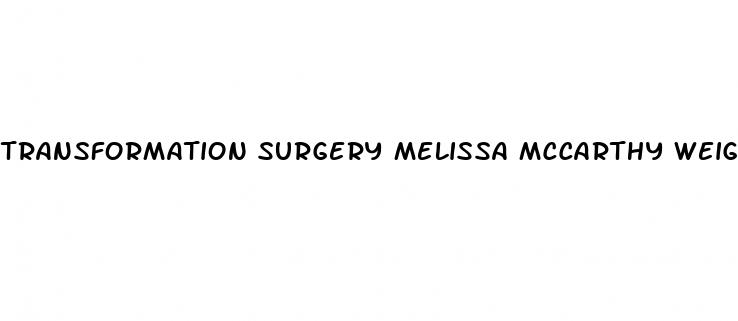 transformation surgery melissa mccarthy weight loss