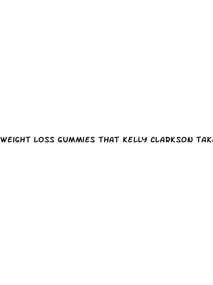 weight loss gummies that kelly clarkson takes