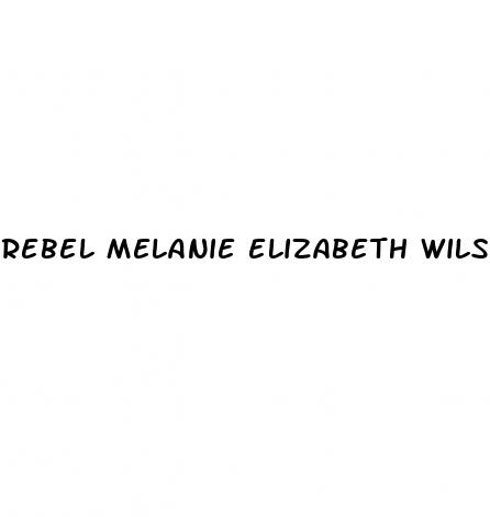 rebel melanie elizabeth wilson weight loss