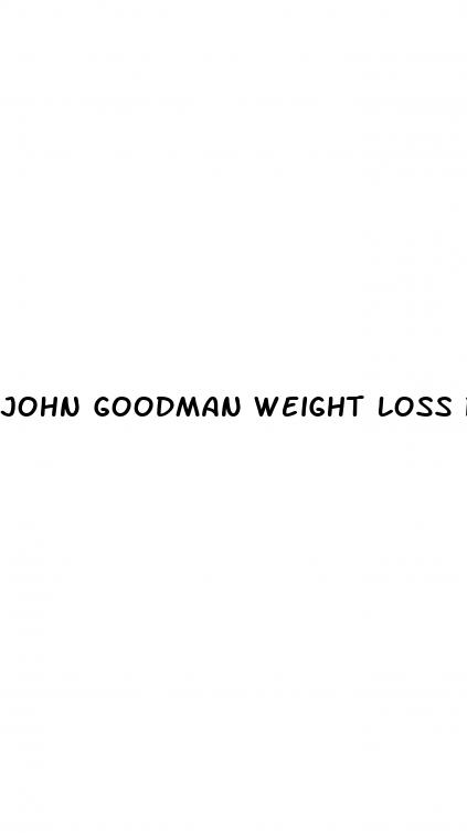 john goodman weight loss pill