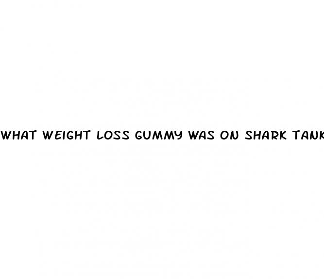 what weight loss gummy was on shark tank