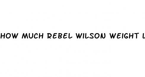 how much rebel wilson weight loss