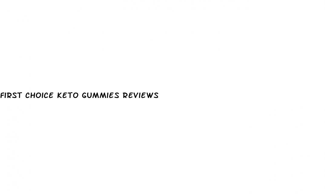 first choice keto gummies reviews