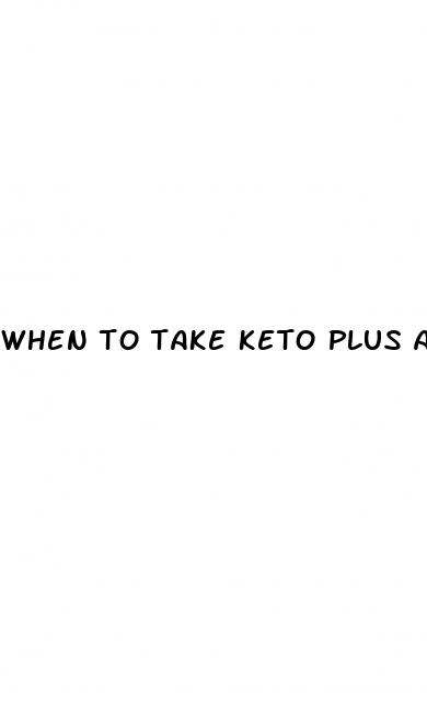 when to take keto plus acv gummies