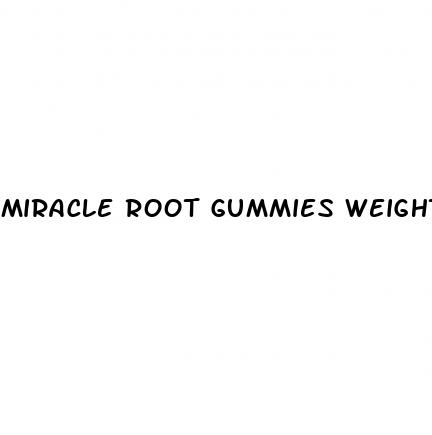 miracle root gummies weight loss