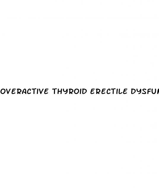 overactive thyroid erectile dysfunction