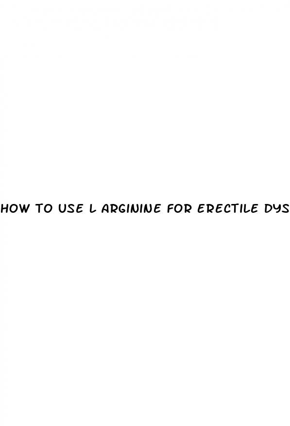 how to use l arginine for erectile dysfunction