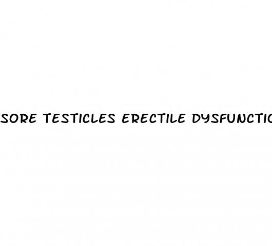 sore testicles erectile dysfunction