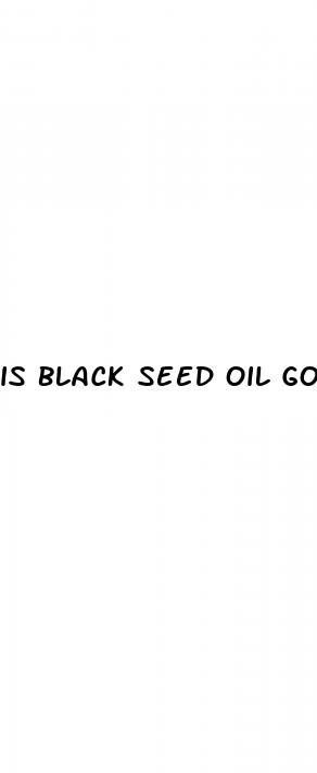 is black seed oil good for male enhancement