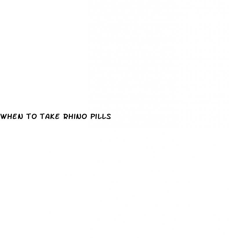 when to take rhino pills