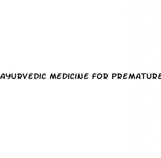 ayurvedic medicine for premature ejaculation and erectile dysfunction