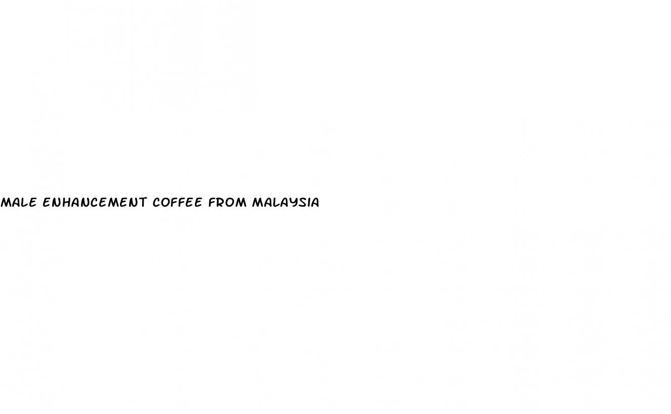 male enhancement coffee from malaysia