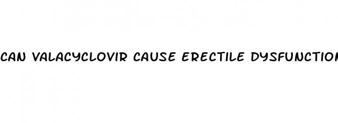 can valacyclovir cause erectile dysfunction